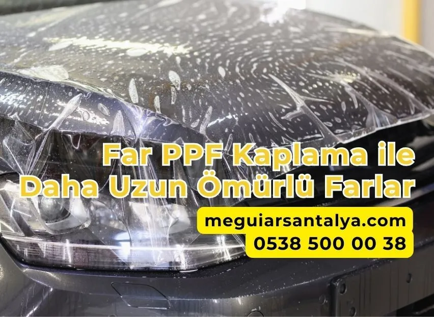 Far PPF Kaplama ile Daha Uzun Ömürlü Farlar